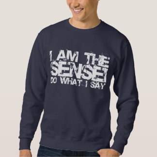 I Am The Sensei Sweatshirt. Sweatshirt