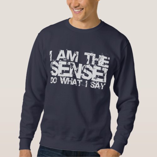 I Am The Sensei Sweatshirt Sweatshirt