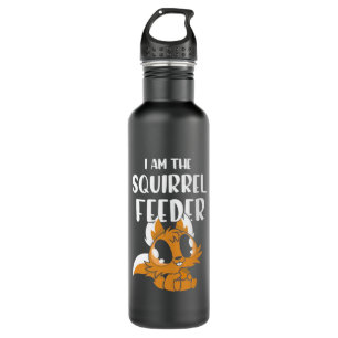 I Am The Squirrel Feeder Stainless Steel Water Bottle