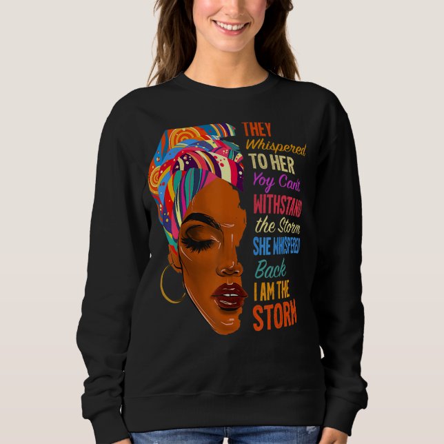 I Am The Storm - African American Melanin Black Af Sweatshirt (Front)