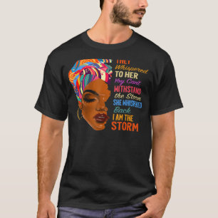 I Am The Storm African American Melanin Black Afr T-Shirt