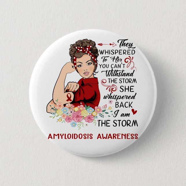 I Am The Storm AMYLOIDOSIS Awareness Button (Front)
