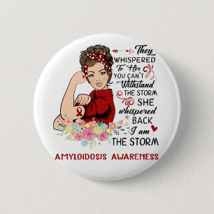 I Am The Storm AMYLOIDOSIS Awareness Button