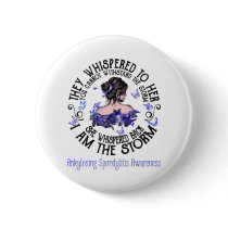 I Am The Storm Ankylosing Spondylitis Awareness Button