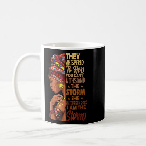 I Am The Storm Black History Queen Melanin Afro Af Coffee Mug
