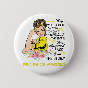 I Am The Storm BONE CANCER Awareness Button