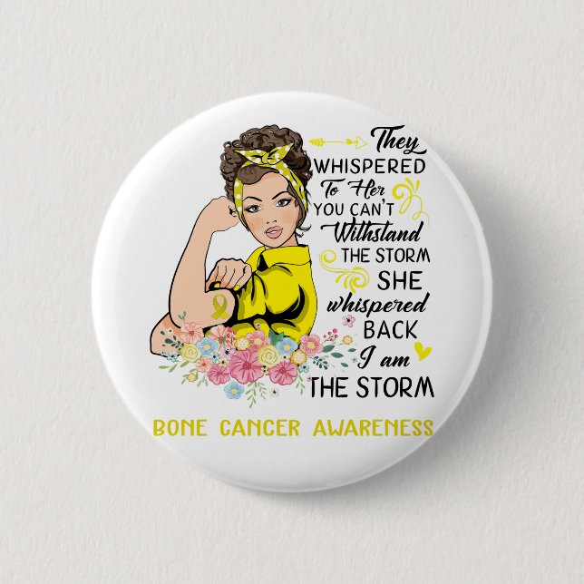 I Am The Storm BONE CANCER Awareness Button (Front)