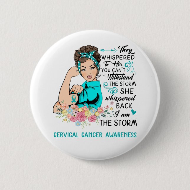 I Am The Storm CERVICAL CANCER Awareness Button (Front)