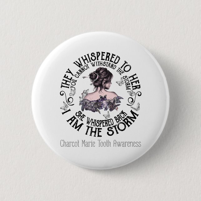 I Am The Storm Charcot Marie Tooth Awareness Button (Front)