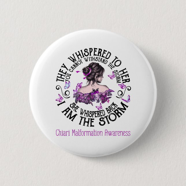 I Am The Storm Chiari Malformation Awareness Button (Front)