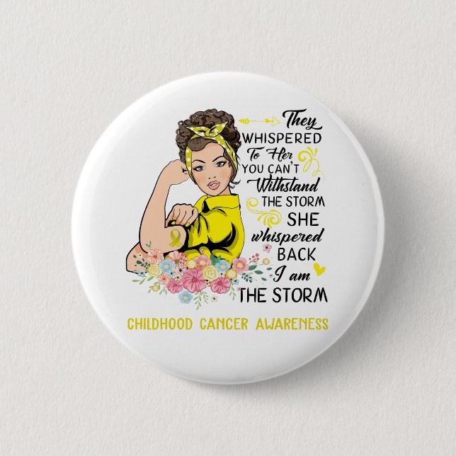 I Am The Storm CHILDHOOD CANCER Awareness Button (Front)