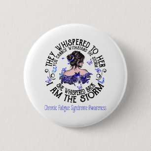 I Am The Storm Chronic Fatigue Syndrome Awareness Button