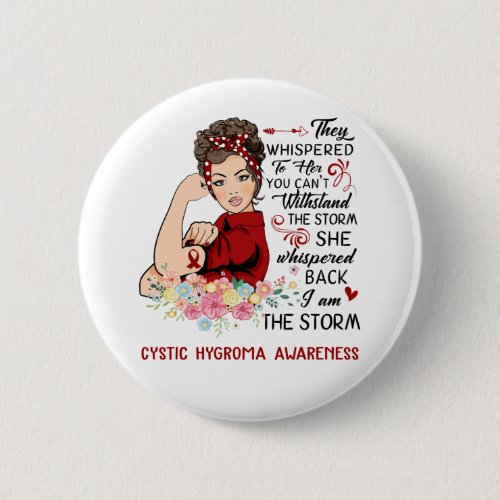 I Am The Storm CYSTIC HYGROMA Awareness Button