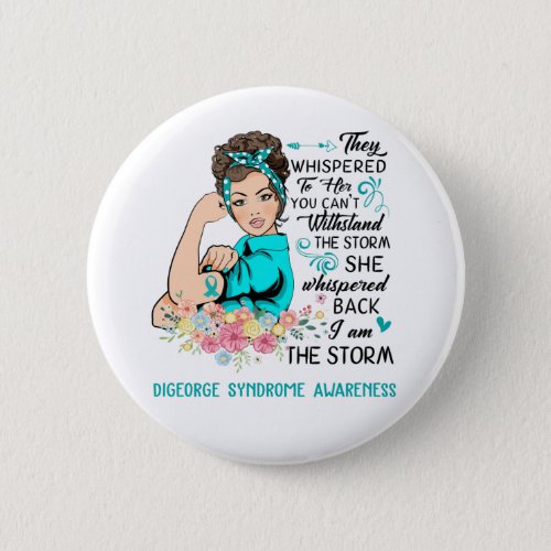 I Am The Storm DIGEORGE SYNDROME Awareness Button