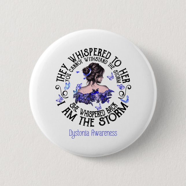 I Am The Storm Dystonia Awareness Button (Front)
