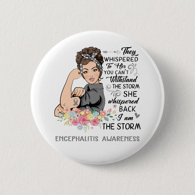 I Am The Storm ENCEPHALITIS Awareness Button (Front)