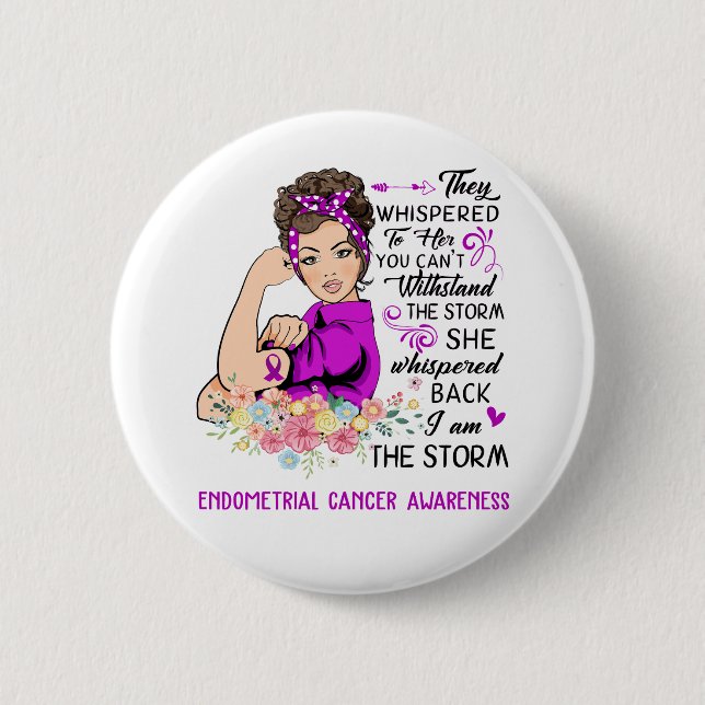 I Am The Storm ENDOMETRIAL CANCER Awareness Button (Front)