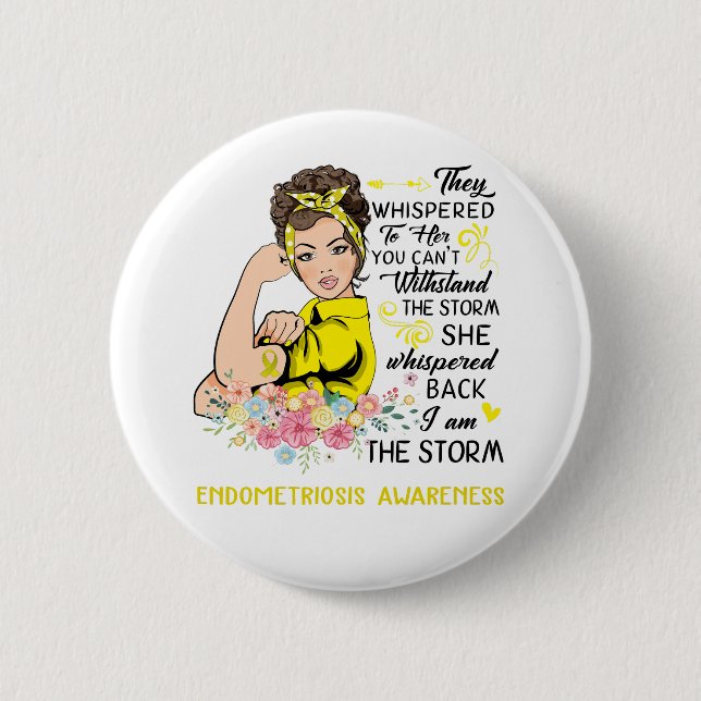I Am The Storm ENDOMETRIOSIS Awareness Button (Front)