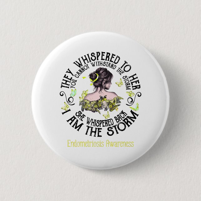 I Am The Storm Endometriosis Awareness Button (Front)