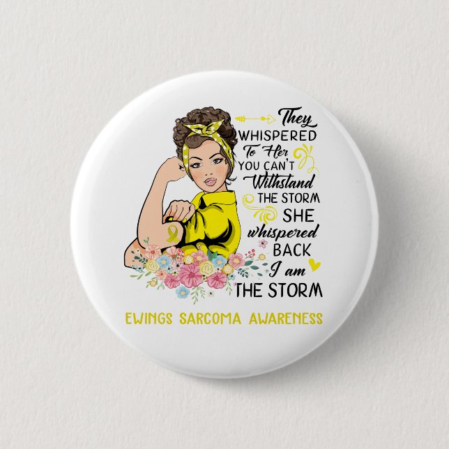 I Am The Storm EWINGS SARCOMA Awareness Button (Front)