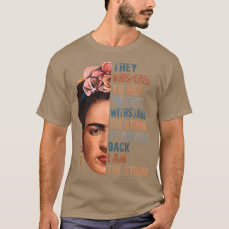 I am the storm Frida Kahlo painter art for fans fa T-Shirt