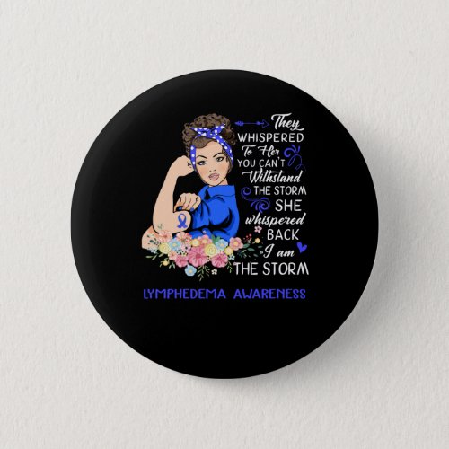 I Am The Storm Lymphedema Awareness  Button