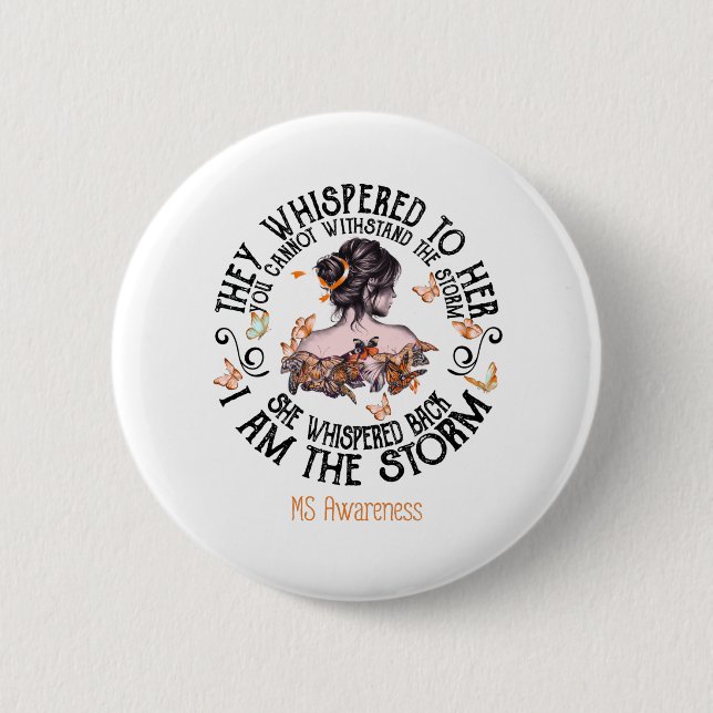 I Am The Storm Multiple Sclerosis Awareness Button (Front)