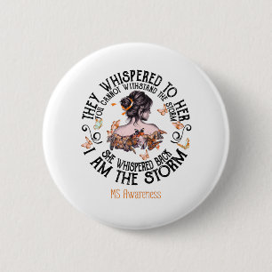 I Am The Storm Multiple Sclerosis Awareness Button