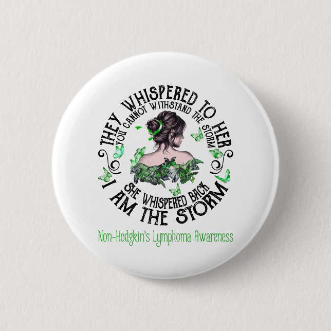 I Am The Storm Non-Hodgkin's Lymphoma Awareness Button (Front)