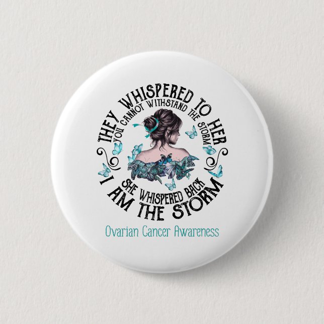 I Am The Storm Ovarian Cancer Awareness Button (Front)