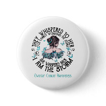 I Am The Storm Ovarian Cancer Awareness Button