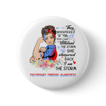 I Am The Storm Pulmonary Fibrosis Awareness Button