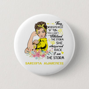 I Am The Storm SARCOMA Awareness Button