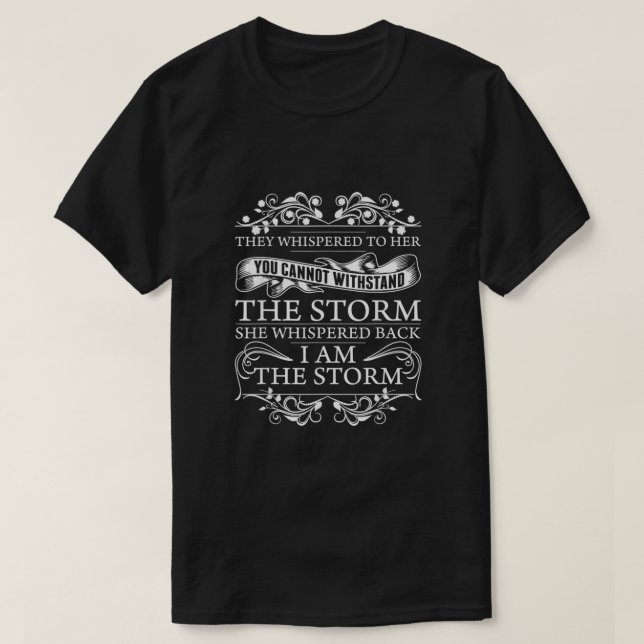 I Am The Storm She Whispered Back  T-Shirt (Design Front)