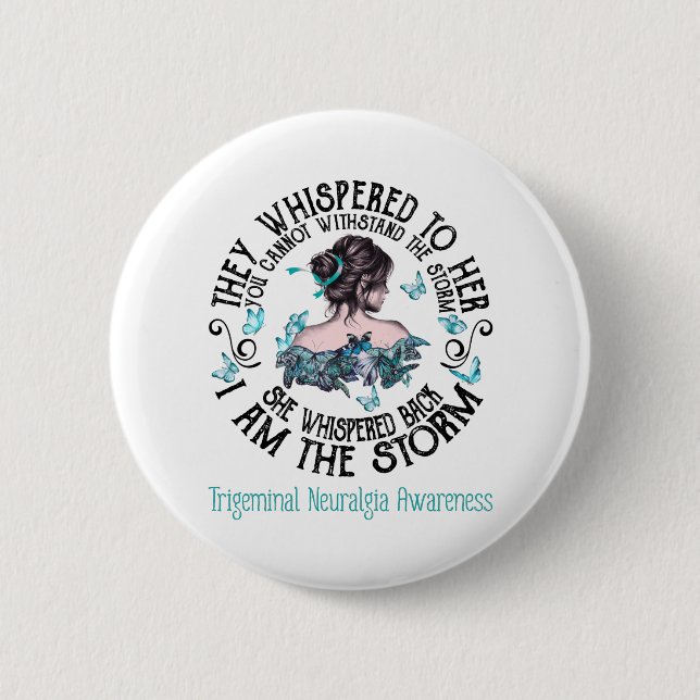 I Am The Storm Trigeminal Neuralgia Awareness Button (Front)