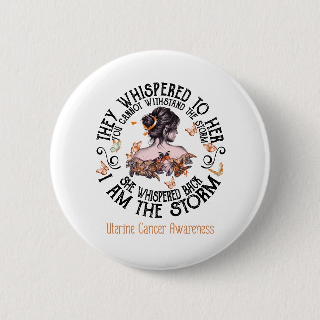 I Am The Storm Uterine Cancer Awareness Button (Front)