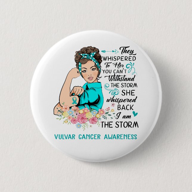 I Am The Storm VULVAR CANCER Awareness Button (Front)