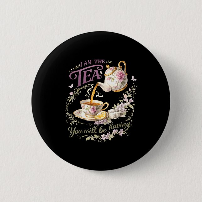 I am the tea you will be having  button (Front)