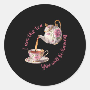 I am the tea you will be having classic round sticker