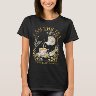 I Am The Tea You Will Be Having Sarcastic British T-Shirt