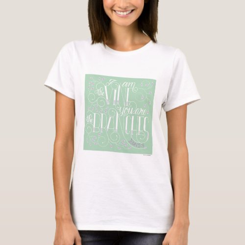 I Am the Vine You Are the Branches T_Shirt