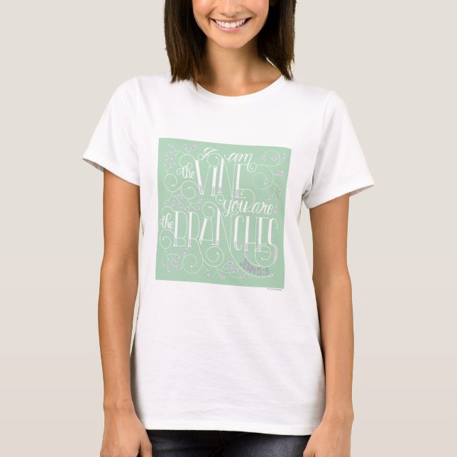 I Am the Vine. You Are the Branches. T-Shirt (Front)