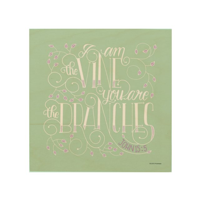 I Am the Vine. You Are the Branches. Wood Wall Art (Front)