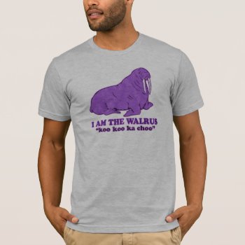 I Am The Walrus T-shirt by jamierushad at Zazzle
