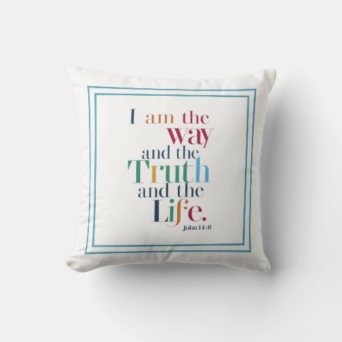 I Am The Way And The Truth And The Life John 146 Throw Pillow