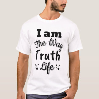 I am the way and the truth and the life T-Shirt