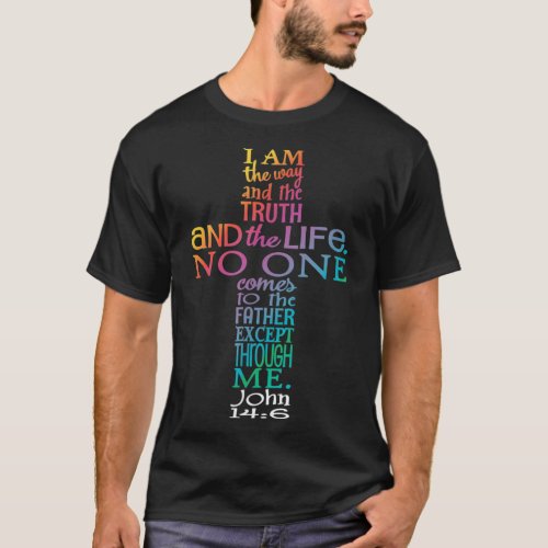 I Am the Way the Truth  the Life Cross Design T_Shirt
