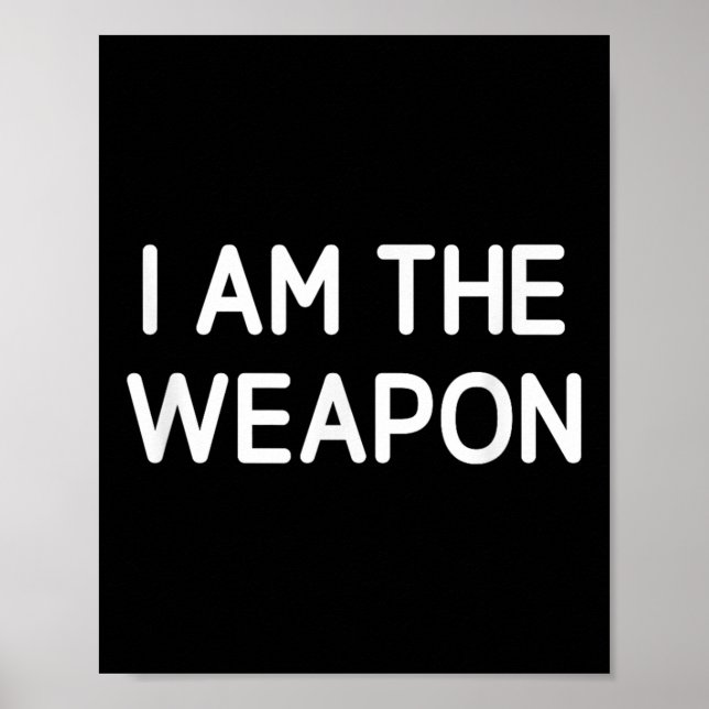 I Am The Weapon, Funny, Jokes, Sarcastic  Poster (Front)