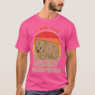 I Am The Wombat Whisperer T-Shirt