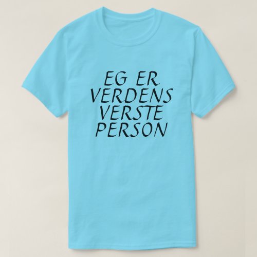 I am the worlds worst person in Norwegian blue T_Shirt